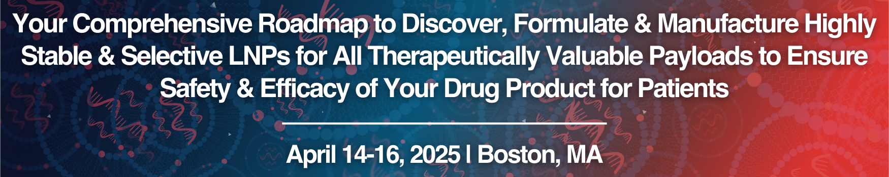 Your Comprehensive Roadmap to Discover, Formulate & Manufacture Highly Stable & Selective LNPs for All Therapeutically Valuable Payloads to Ensure Safety & Efficacy of Your Drug Product for Patients, LNP Formulation & Process Development